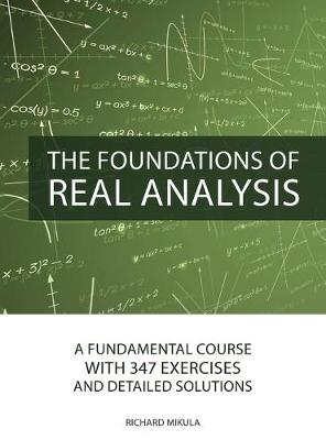 Foundations of Real Analysis: A Fundamental Course with 347 Exercises and Detailed Solutions