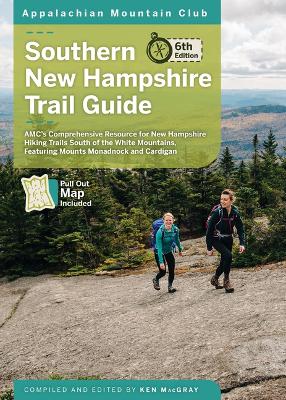 Southern New Hampshire Trail Guide: Amc's Comprehensive Resource for New Hampshire Hiking Trails South of the  White Mountains, Featuring Mounts Monadnock and Cardigan 6th ed.