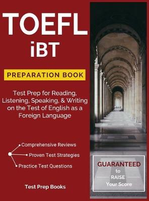 TOEFL iBT Preparation Book: Test Prep for Reading, Listening, Speaking, & Writing on the Test of English  as a Foreign Language