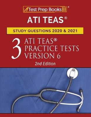 ATI TEAS Study Questions 2020 and 2021: Three ATI TEAS Practice Tests Version 6 [ 2nd Edition]