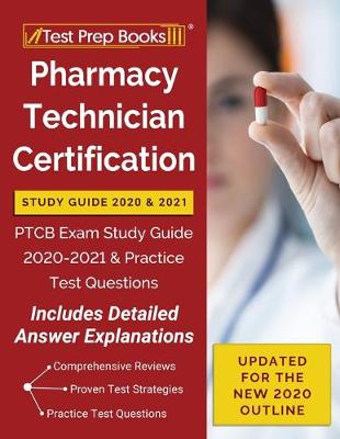 Pharmacy Technician Certification Study Guide 2020 and 2021: PTCB Exam Study Guide 2020-2021 and Practice Test Questions [ Updated for the  New 2020 Outline]