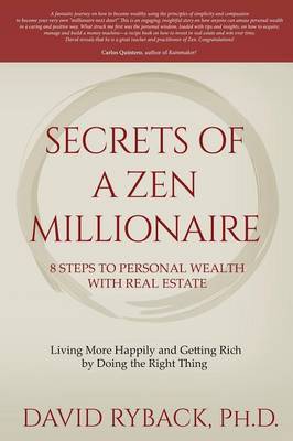 Secrets of a Zen Millionaire: 8 Steps to Personal Wealth with Real Estate