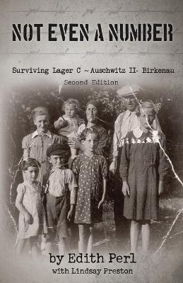 Not Even a Number: Surviving Lager C Auschwitz II- Birkenau 2nd ed.