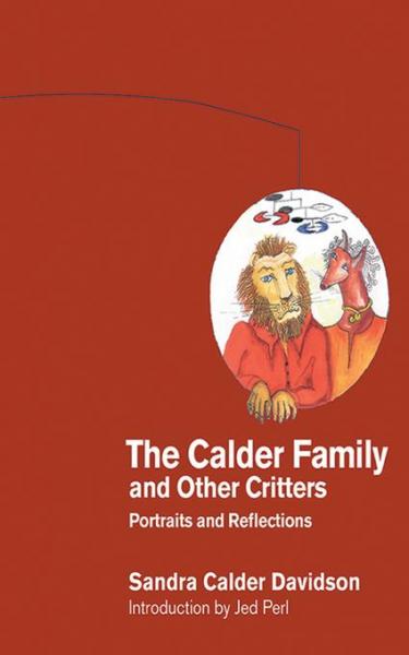 Calder Family and Other Critters: Portraits and Reflections