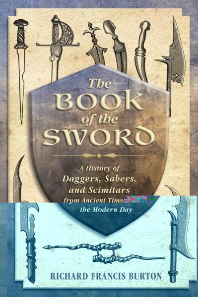 Book of the Sword: A History of Daggers, Sabers, and Scimitars from Ancient Times to the Modern Day