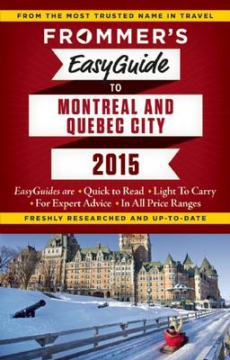 Frommer's EasyGuide to Montreal and Quebec City 2015 2nd Revised edition