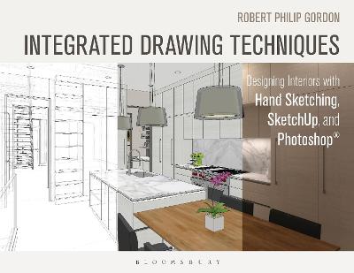 Integrated Drawing Techniques: Designing Interiors with Hand Sketching, SketchUp, and Photoshop