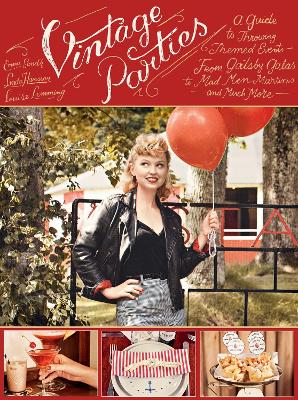 Vintage Parties: A Guide to Throwing Themed Events?from Gatsby Galas to Mad Men Martinis and Much More