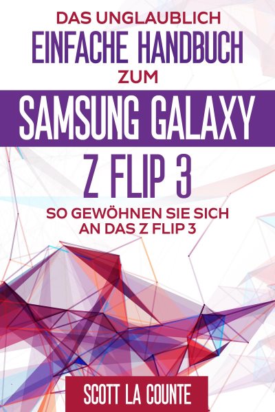 Das Unglaublich Einfache Handbuch Zum  Samsung Galaxy Z Flip3: So Gewohnen Sie Sich and Das Z Flip3