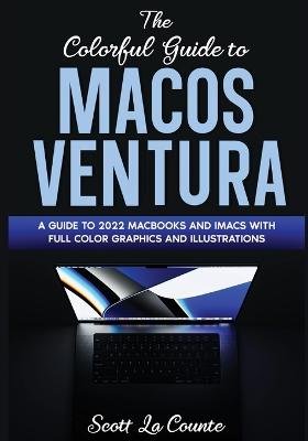 Colorful Guide to MacOS Ventura: A Guide to the 2022 MacOS Ventura Update (Version 13) with Full Color  Graphics and Illustrations