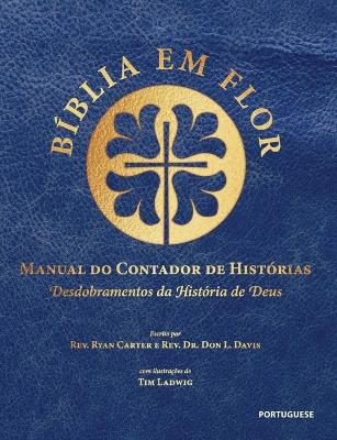 Bíblia em Flor Manual do Contador de Histórias: Desdobramentos da história de Deus: Bible Blossom Storyteller's Handbook,  Portuguese Edition