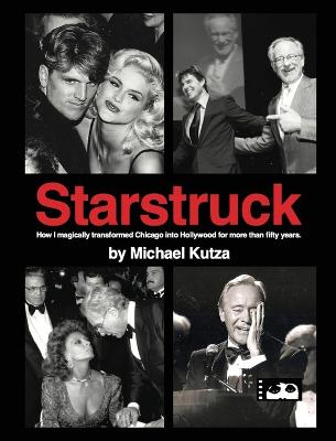 Starstruck - How I Magically Transformed Chicago into Hollywood for More  Than Fifty Years (hardback)