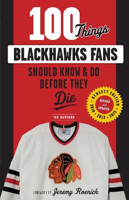 100 Things Blackhawks Fans Should Know & Do Before They Die Dynasty Edition