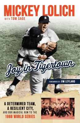 Joy in Tigertown: A Determined Team, a Resilient City, and our Magical Run to the 1968 World  Series