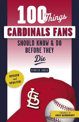 100 Things Cardinals Fans Should Know & Do Before They Die Revised and Updated Edition