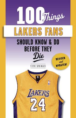 100 Things Lakers Fans Should Know & Do Before They Die Revised and Updated Edition
