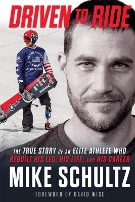 Driven to Ride: The True Story of an Elite Athlete Who Rebuilt His Leg, His Life, and His  Career