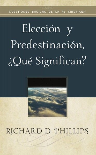 ElecciÃ³n y predestinaciÃ³n, Â¿quÃ© significan?: Tratado