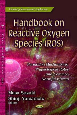 Handbook on Reactive Oxygen Species (ROS): Formation Mechanisms, Physiological Roles and Common Harmful Effects