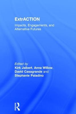 ExtrACTION: Impacts, Engagements, and Alternative Futures