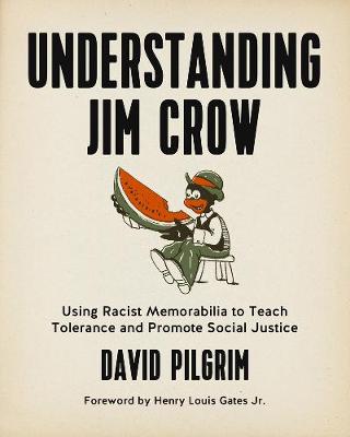 Understanding Jim Crow: Using Racist Memorabilia to Teach Tolerance and Promote Social Justice