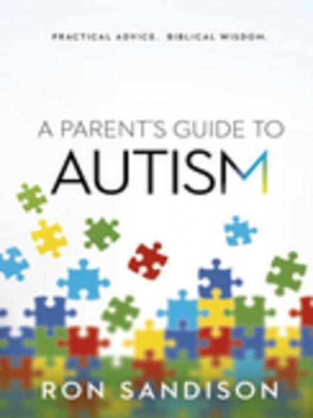 Parent's Guide to Autism: Practical Advice. Biblical Wisdom.