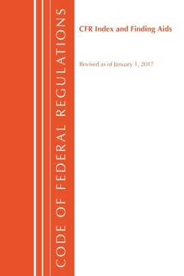 Code of Federal Regulations, Index and Finding Aids, Revised as of January  1, 2017