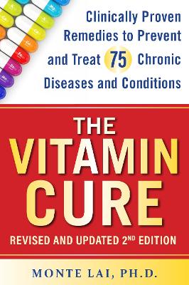 Vitamin Cure: Clinically Proven Remedies to Prevent and Treat 99 Chronic Diseases and  Conditions REVISED & UPDATED 2ND EDITION Enlarged edition