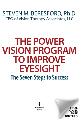 Power Vision Program to Improve Eyesight: The Seven Steps to Success