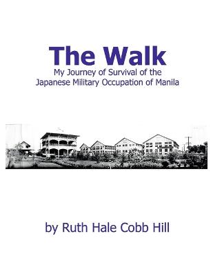 Walk: My Journey of Survival of the Japanese Military Occupation of Manila