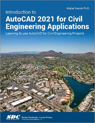 Introduction to AutoCAD 2021 for Civil Engineering Applications: Learning to use AutoCAD for Civil Engineering Projects