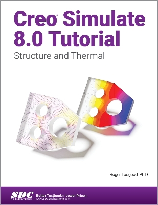 Creo Simulate 8.0 Tutorial: Structure and Thermal