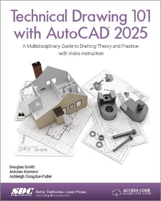 Technical Drawing 101 with AutoCAD 2025: A Multidisciplinary Guide to Drafting Theory and Practice with Video  Instruction