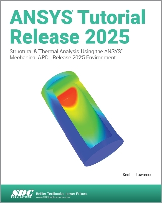 ANSYS Tutorial Release 2025: Structural & Thermal Analysis Using the ANSYS Mechanical APDL Release 2025  Environment