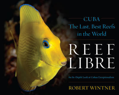 Reef Libre: Cuba-The Last, Best Reefs in the World