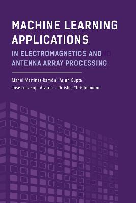 Machine Learning Applications in Electromagnetics and Antenna Array Processing Unabridged edition