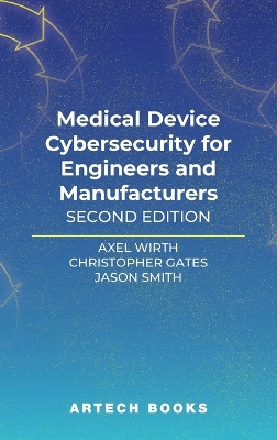 Medical Device Cybersecurity for Engineers and Manufacturers, Second Edition