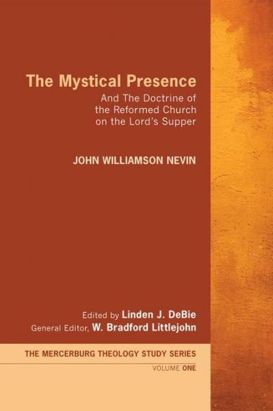 Mystical Presence: And The Doctrine of the Reformed Church on the Lord's Supper