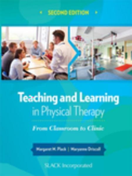 Teaching and Learning in Physical Therapy: From Classroom to Clinic, Second Edition
