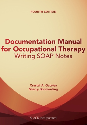 Documentation Manual for Occupational Therapy: Writing SOAP Notes 4th Revised edition