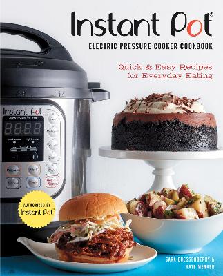 Instant Pot® Electric Pressure Cooker Cookbook (An Authorized Instant Pot®  Cookbook): Quick & Easy Recipes for Everyday Eating