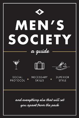 Men's Society: Guide to Social Protocol, Necessary Skills, Superior Style, and Everything  Else That Will Set You Apart From The Pack, Volume 2