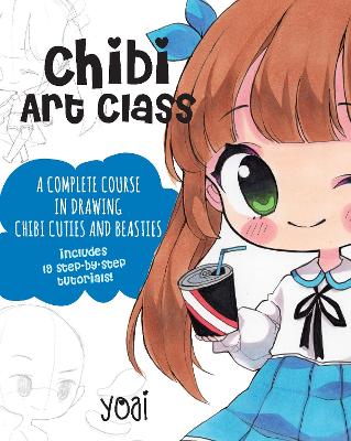 Chibi Art Class: A Complete Course in Drawing Chibi Cuties and Beasties - Includes 19  step-by-step tutorials!, Volume 1