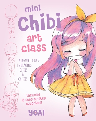 Mini Chibi Art Class: A Complete Course in Drawing Cuties and Beasties - Includes 19 Step-by-Step  Tutorials!, Volume 2