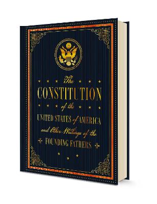 Constitution of the United States of America and Other Writings of the  Founding Fathers, Volume 7