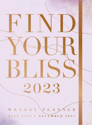 Find Your Bliss 2023 Weekly Planner: July 2022-December 2023