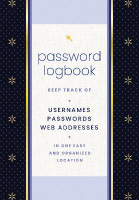 Password Logbook (Black & Gold): Keep Track of Usernames, Passwords, Web Addresses in One Easy and Organized  Location
