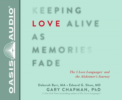 Keeping Love Alive as Memories Fade (Library Edition): The 5 Love Languages and the Alzheimer's Journey Library ed.