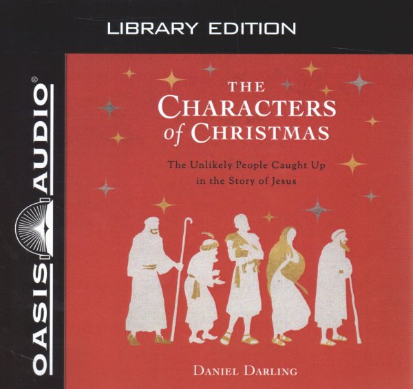 Characters of Christmas (Library Edition): 10 Unlikely People Caught Up in the Story of Jesus Library ed.