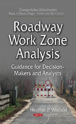 Roadway Work Zone Analysis: Guidance for Decision-Makers and Analysts